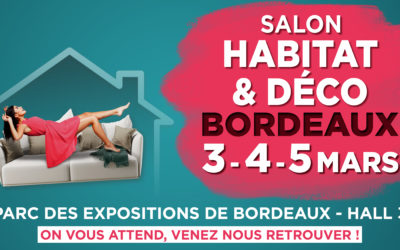 Salon de l’Habitat & Déco à Bordeaux du 03 au 05 Mars 2023.